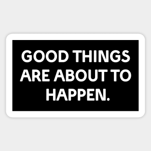 Good things are about to happen Sticker